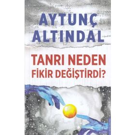 TANRI NEDEN FIKIR DEĞİŞTİRDİ - AYTUNÇ ALTINDAL