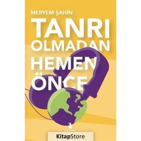 Tanrı Olmadan Hemen Önce - uzm meryem sahin