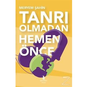 Tanrı Olmadan Hemen Önce - uzm meryem sahin