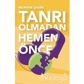 Tanrı Olmadan Hemen Önce - uzm meryem sahin