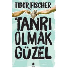 Tanrı Olmak Güzel - Tibor Fischer