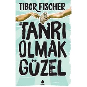 Tanrı Olmak Güzel - Tibor Fischer