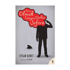 TANRI OLMAK İSTEYEN OTOBÜS ŞOFÖRÜ - ETGAR KERET