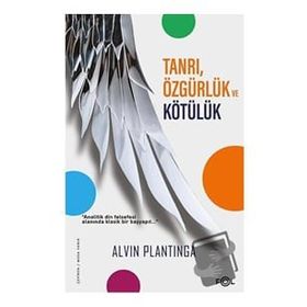 Tanrı, Özgürlük ve Kötülük - Alvin Plantinga