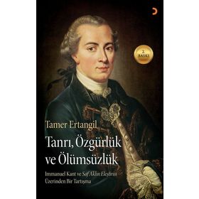 TANRI, ÖZGÜRLÜK VE ÖLÜMSÜZLÜK IMMANUEL KANTIN SAF AKLIN ELEŞTIRISI ÜZERINDEN BIR TARTIŞMA - TAMER ERTANGIL