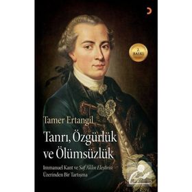 TANRI, ÖZGÜRLÜK VE ÖLÜMSÜZLÜK IMMANUEL KANTIN SAF AKLIN ELEŞTIRISI ÜZERINDEN BIR TARTIŞMA - TAMER ERTANGIL