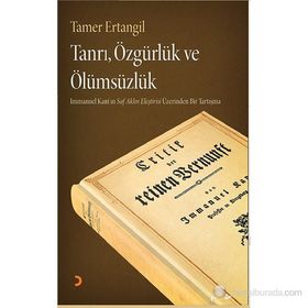 TANRI, ÖZGÜRLÜK VE ÖLÜMSÜZLÜK IMMANUEL KANTIN SAF AKLIN ELEŞTIRISI ÜZERINDEN BIR TARTIŞMA - TAMER ERTANGIL