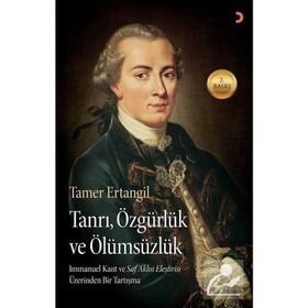 TANRI, ÖZGÜRLÜK VE ÖLÜMSÜZLÜK IMMANUEL KANTIN SAF AKLIN ELEŞTIRISI ÜZERINDEN BIR TARTIŞMA - TAMER ERTANGIL