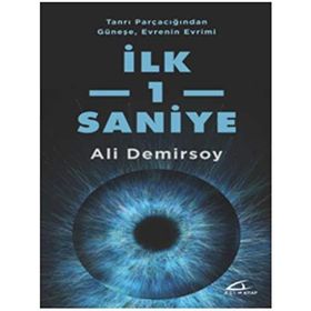 Tanrı Parçacığından Güneşe, Evrenin Evrimi İlk 1 Saniye - Ali Demirsoy