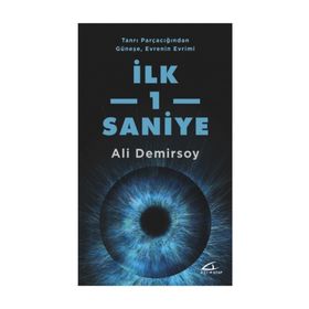 Tanrı Parçacığından Güneşe, Evrenin Evrimi İlk 1 Saniye - Ali Demirsoy
