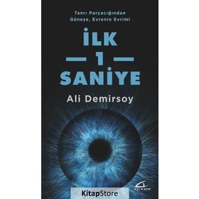 Tanrı Parçacığından Güneşe, Evrenin Evrimi İlk 1 Saniye - Ali Demirsoy