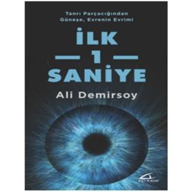 Tanrı Parçacığından Güneşe, Evrenin Evrimi İlk 1 Saniye - Ali Demirsoy