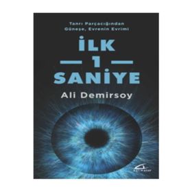 Tanrı Parçacığından Güneşe, Evrenin Evrimi İlk 1 Saniye - Ali Demirsoy