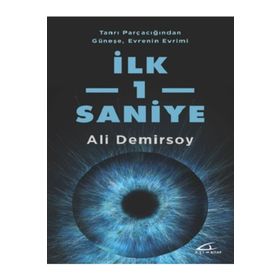 Tanrı Parçacığından Güneşe, Evrenin Evrimi İlk 1 Saniye - Ali Demirsoy