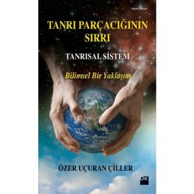 TANRI PARÇACIĞININ SIRRI - TANRISAL SISTEM - ÖZER UÇURAN ÇILLER