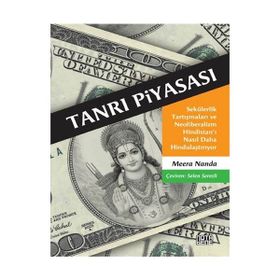 TANRI PIYASASI SEKÜLERLIK TARTIŞMALARI VE NEOLIBERALIZM HINDISTAN'I NASIL DAHA HINDULAŞTIRIYOR - MEERA NANDA