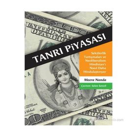 TANRI PIYASASI SEKÜLERLIK TARTIŞMALARI VE NEOLIBERALIZM HINDISTAN'I NASIL DAHA HINDULAŞTIRIYOR - MEERA NANDA