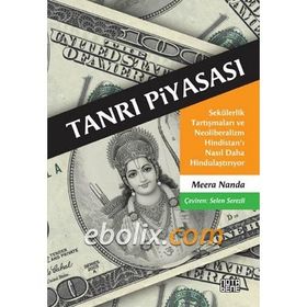 TANRI PIYASASI SEKÜLERLIK TARTIŞMALARI VE NEOLIBERALIZM HINDISTAN'I NASIL DAHA HINDULAŞTIRIYOR - MEERA NANDA
