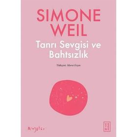 Tanrı Sevgisi ve Bahtsızlık - Simone Weil