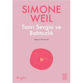 Tanrı Sevgisi ve Bahtsızlık - Simone Weil