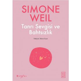 Tanrı Sevgisi ve Bahtsızlık - Simone Weil