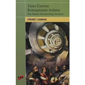 Tanrı Üzerine Konuşmanın Anlamı - Fikret Osman