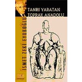 Tanrı Yaratan Toprak Anadolu - İsmet Zeki Eyüpoğlu