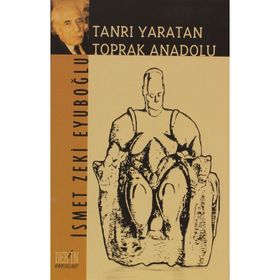 Tanrı Yaratan Toprak Anadolu - İsmet Zeki Eyüpoğlu