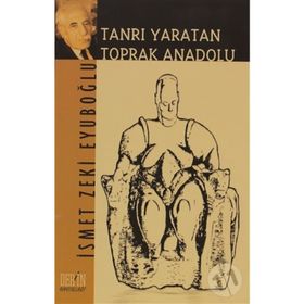 Tanrı Yaratan Toprak Anadolu - İsmet Zeki Eyüpoğlu