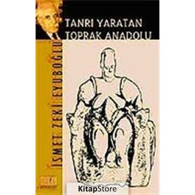 Tanrı Yaratan Toprak Anadolu - İsmet Zeki Eyüpoğlu