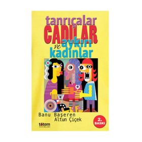 Tanrıçalar Cadılar ve Aykırı Kadınlar - Altun Çiçek Çalasın Banu Başeren