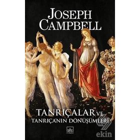 Tanrıçalar Ve Tanrıça'nın Dönüşümleri - Joseph Campbell