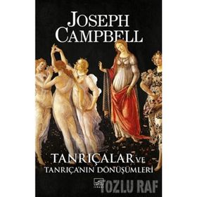 Tanrıçalar Ve Tanrıça'nın Dönüşümleri - Joseph Campbell
