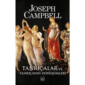 Tanrıçalar Ve Tanrıça'nın Dönüşümleri - Joseph Campbell