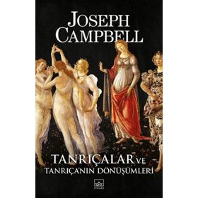 Tanrıçalar Ve Tanrıça'nın Dönüşümleri - Joseph Campbell