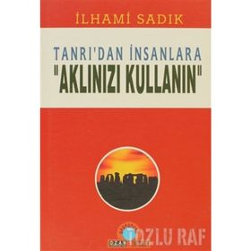 TANRI`DAN İNSANLARA-AKLINIZI KULLAN - İLHAMİ SADIK