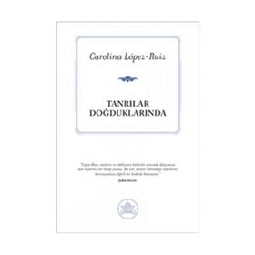 TANRILAR DOĞDUKLARINDA - CAROLINA LOPEZ-RUIZ