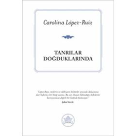 TANRILAR DOĞDUKLARINDA - CAROLINA LOPEZ-RUIZ