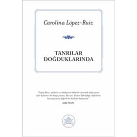TANRILAR DOĞDUKLARINDA - CAROLINA LOPEZ-RUIZ