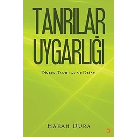 TANRILAR UYGARLIĞI DINLER, TANRILAR VE - HAKAN DURA