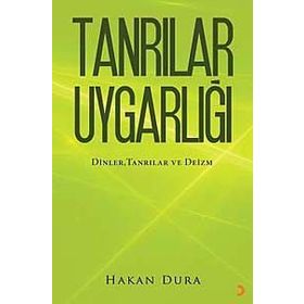 TANRILAR UYGARLIĞI DINLER, TANRILAR VE - HAKAN DURA