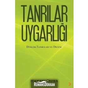 TANRILAR UYGARLIĞI DINLER, TANRILAR VE - HAKAN DURA