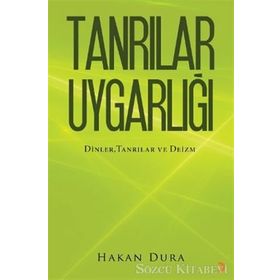 TANRILAR UYGARLIĞI DINLER, TANRILAR VE - HAKAN DURA