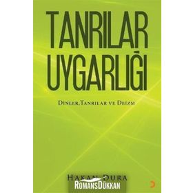 TANRILAR UYGARLIĞI DINLER, TANRILAR VE - HAKAN DURA