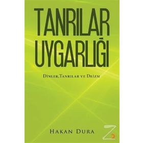 TANRILAR UYGARLIĞI DINLER, TANRILAR VE - HAKAN DURA