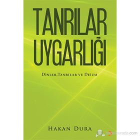 TANRILAR UYGARLIĞI DINLER, TANRILAR VE - HAKAN DURA