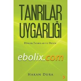TANRILAR UYGARLIĞI DINLER, TANRILAR VE - HAKAN DURA