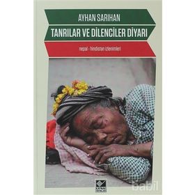 TANRILAR VE DILENCILER DIYARI NEPAL - HINDISTAN İZLENIMLERI - AYHAN SARIHAN