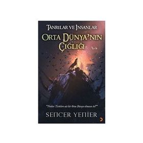Tanrılar ve İnsanlar Orta Dünya'nın Çığlığı - Sencer Yenier