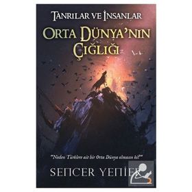 Tanrılar ve İnsanlar Orta Dünya'nın Çığlığı - Sencer Yenier